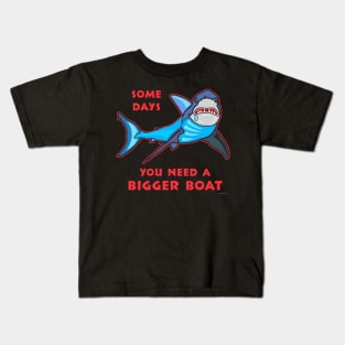 Shark - Some Days You Need a Bigger Boat Kids T-Shirt